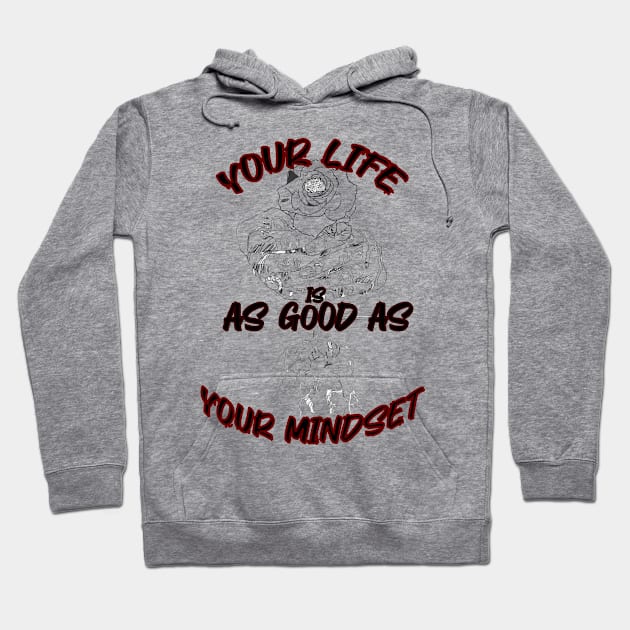 your life is as good as your mindset Hoodie by plantart